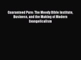 Download Guaranteed Pure: The Moody Bible Institute Business and the Making of Modern Evangelicalism