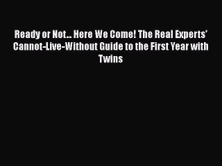Read Books Ready or Not... Here We Come! The Real Experts' Cannot-Live-Without Guide to the
