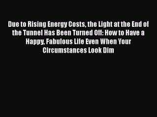 Read Books Due to Rising Energy Costs the Light at the End of the Tunnel Has Been Turned Off: