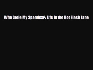 Download Books Who Stole My Spandex?: Life in the Hot Flash Lane Ebook PDF