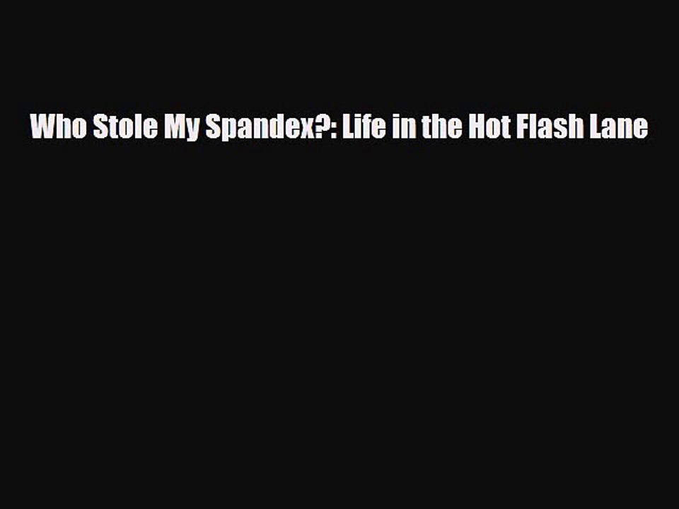 Download Books Who Stole My Spandex?: Life in the Hot Flash Lane Ebook PDF