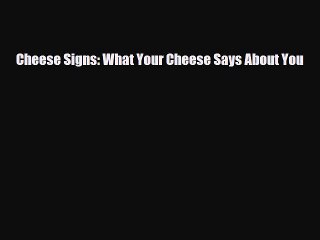 Read Books Cheese Signs: What Your Cheese Says About You ebook textbooks