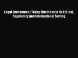 Read Legal Environment Today: Business in its Ethical Regulatory and International Setting