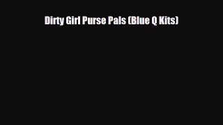 Download Books Dirty Girl Purse Pals (Blue Q Kits) Ebook PDF