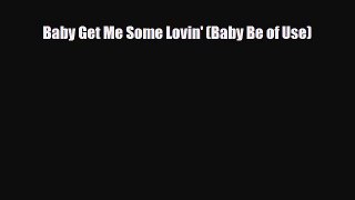 Read Books Baby Get Me Some Lovin' (Baby Be of Use) Ebook PDF