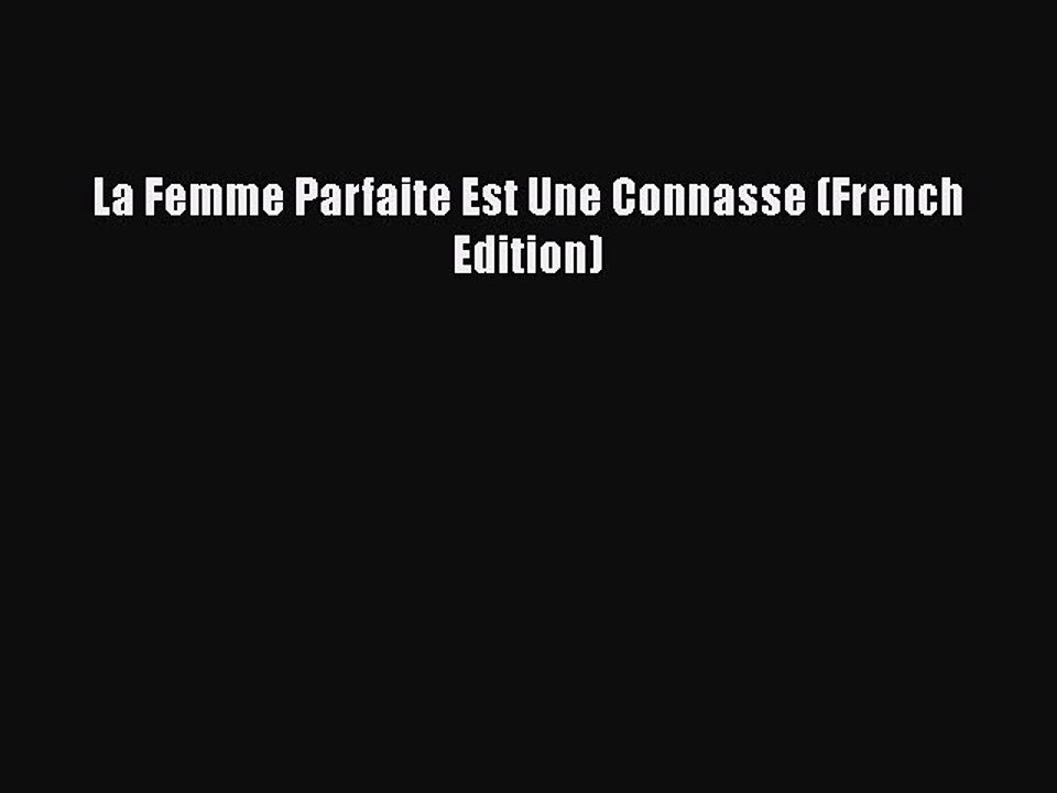 Read Books La Femme Parfaite Est Une Connasse (French Edition) PDF Free