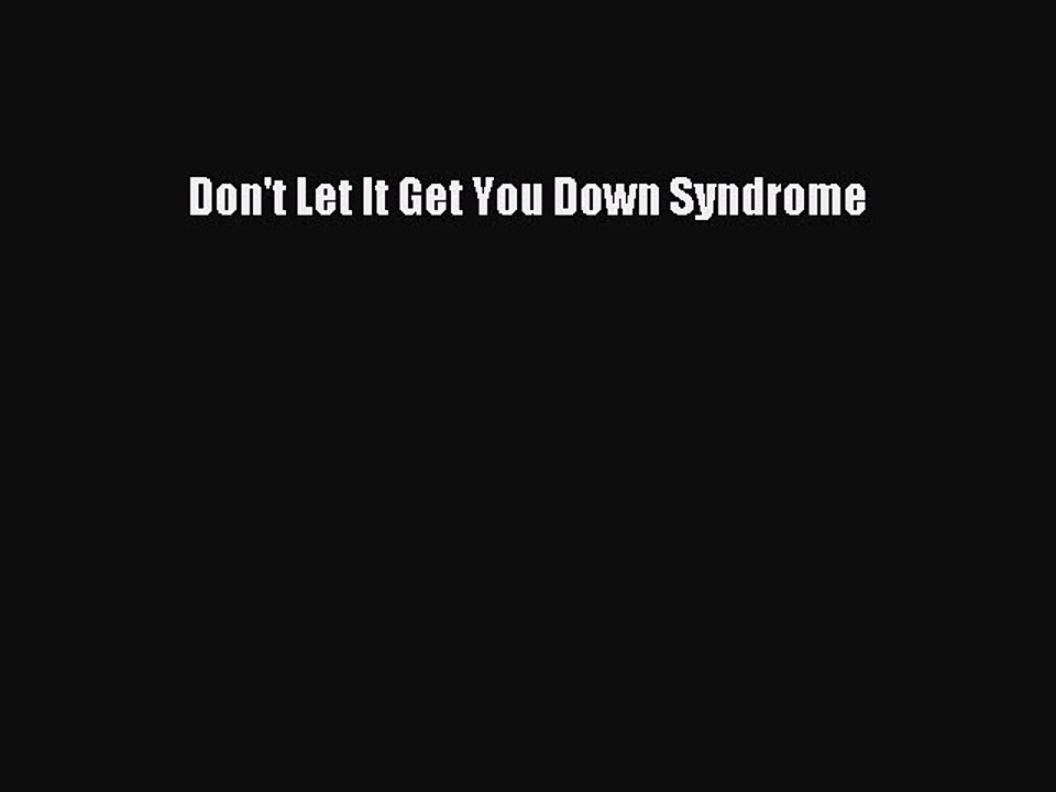 Download Books Don't Let It Get You Down Syndrome PDF Free