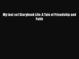 Download Books My (not so) Storybook Life: A Tale of Friendship and Faith ebook textbooks