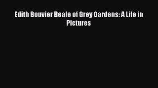 Read Edith Bouvier Beale of Grey Gardens: A Life in Pictures Ebook Online