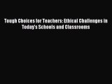 Read Tough Choices for Teachers: Ethical Challenges in Today's Schools and Classrooms Ebook
