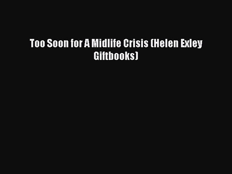 Read Books Too Soon for A Midlife Crisis (Helen Exley Giftbooks) ebook textbooks