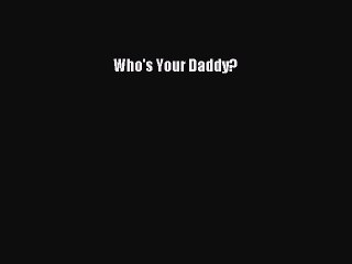 Read Books Who's Your Daddy? E-Book Free