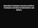 Read Embroidery Techniques from East and West: Techniques and Ideas for Embroiderers and Quilters