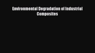 Download Environmental Degradation of Industrial Composites Ebook Online