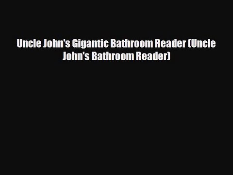 Read Books Uncle John's Gigantic Bathroom Reader (Uncle John's Bathroom Reader) E-Book Free