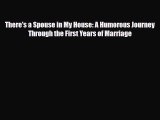Read Books There's a Spouse in My House: A Humorous Journey Through the First Years of Marriage