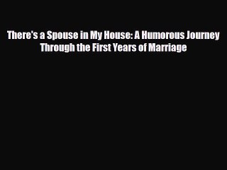 Read Books There's a Spouse in My House: A Humorous Journey Through the First Years of Marriage