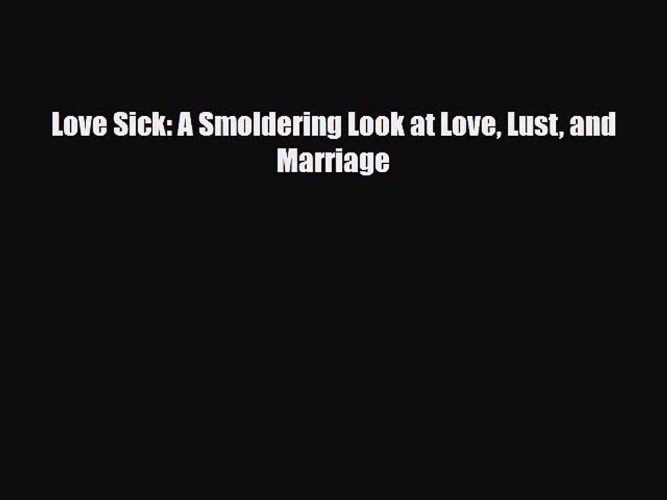 Read Books Love Sick: A Smoldering Look at Love Lust and Marriage E-Book Free