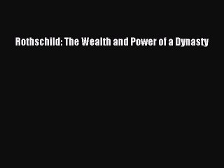 Read Rothschild: The Wealth and Power of a Dynasty Ebook Free