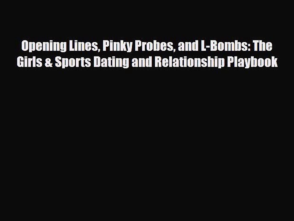 Read Books Opening Lines Pinky Probes and L-Bombs: The Girls & Sports Dating and Relationship