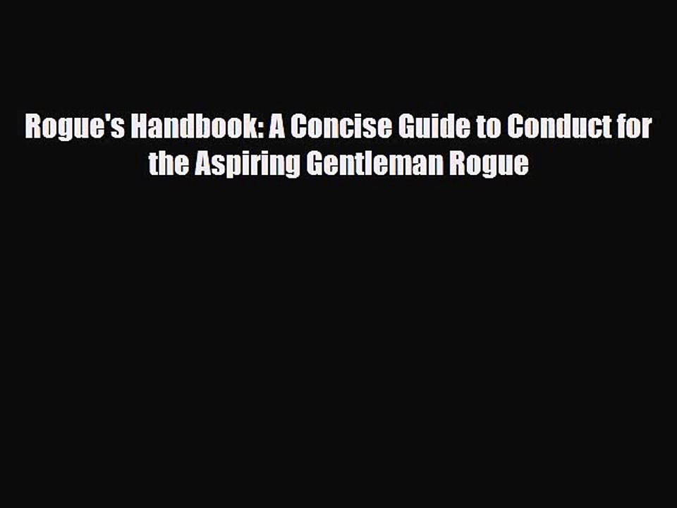 Read Books Rogue's Handbook: A Concise Guide to Conduct for the Aspiring Gentleman Rogue ebook