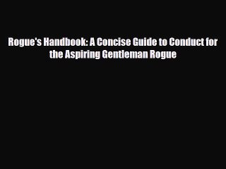 Read Books Rogue's Handbook: A Concise Guide to Conduct for the Aspiring Gentleman Rogue ebook