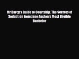 Read Books Mr Darcy's Guide to Courtship: The Secrets of Seduction from Jane Austen's Most