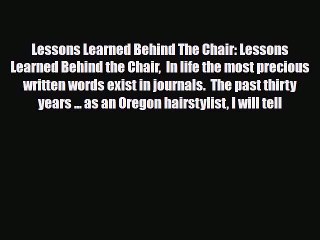Read Books Lessons Learned Behind The Chair: Lessons Learned Behind the Chair  In life the