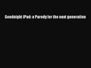 Download Books Goodnight iPad: a Parody for the next generation PDF Online