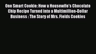 Read One Smart Cookie: How a Housewife's Chocolate Chip Recipe Turned into a Multimillion-Dollar