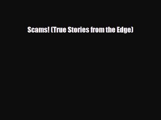 Read Books Scams! (True Stories from the Edge) PDF Online