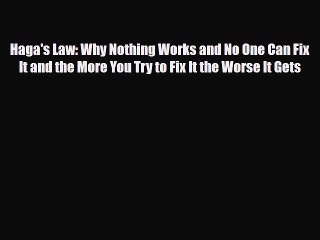 Download Books Haga's Law: Why Nothing Works and No One Can Fix It and the More You Try to