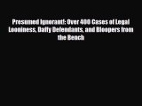 Read Books Presumed Ignorant!: Over 400 Cases of Legal Looniness Daffy Defendants and Bloopers
