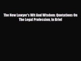 Read Books The New Lawyer's Wit And Wisdom: Quotations On The Legal Profession In Brief E-Book