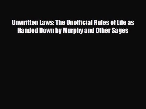 Read Books Unwritten Laws: The Unofficial Rules of Life as Handed Down by Murphy and Other