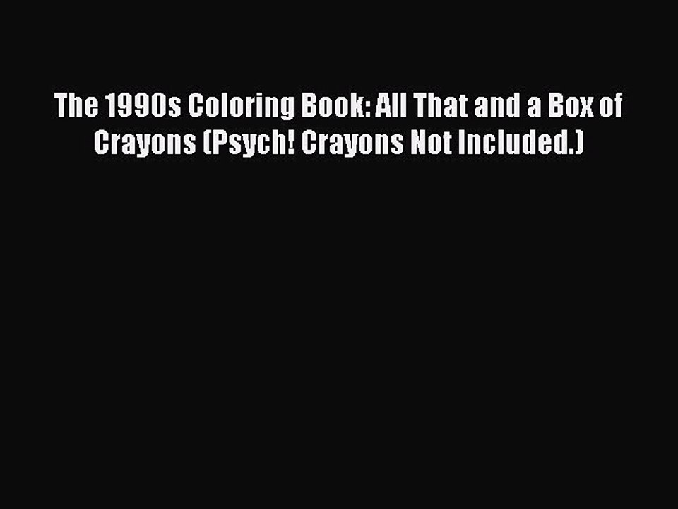 Read Books The 1990s Coloring Book: All That and a Box of Crayons (Psych! Crayons Not Included.)