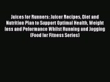 [PDF] Juices for Runners: Juicer Recipes Diet and Nutrition Plan to Support Optimal Health