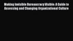 Read Making Invisible Bureaucracy Visible: A Guide to Assessing and Changing Organizational