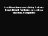 Read Brand Asset Management: Driving Profitable Growth Through Your Brands (Jossey-Bass Business