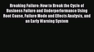 Download Breaking Failure: How to Break the Cycle of Business Failure and Underperformance