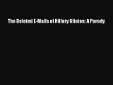 Read Books The Deleted E-Mails of Hillary Clinton: A Parody E-Book Free