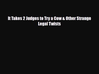 Read Books It Takes 2 Judges to Try a Cow & Other Strange Legal Twists E-Book Free