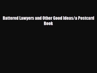Read Books Battered Lawyers and Other Good Ideas/a Postcard Book Ebook PDF