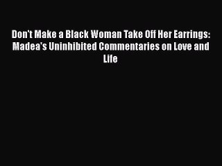 Read Books Don't Make a Black Woman Take Off Her Earrings: Madea's Uninhibited Commentaries