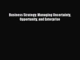 Download Business Strategy: Managing Uncertainty Opportunity and Enterprise Ebook Free