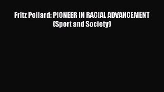 Read Fritz Pollard: PIONEER IN RACIAL ADVANCEMENT (Sport and Society) PDF Free