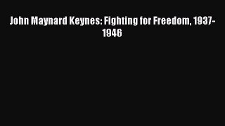 Read John Maynard Keynes: Fighting for Freedom 1937-1946 Ebook Free