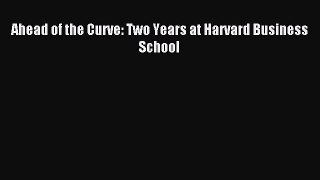 Download Ahead of the Curve: Two Years at Harvard Business School PDF Online
