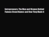 Download Entrepreneurs: The Men and Women Behind Famous Brand Names and How They Made It PDF