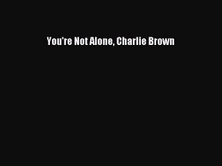 Download Books You're Not Alone Charlie Brown PDF Online